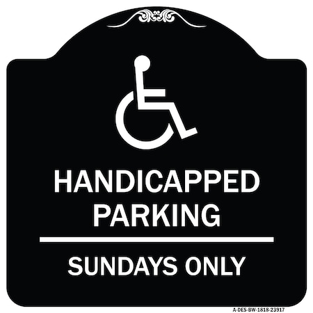 Signmission Handicapped Parking Sundays W/ Graphic Heavy-Gauge Aluminum Sign, 18" x 18", BW-1818-23917 A-DES-BW-1818-23917